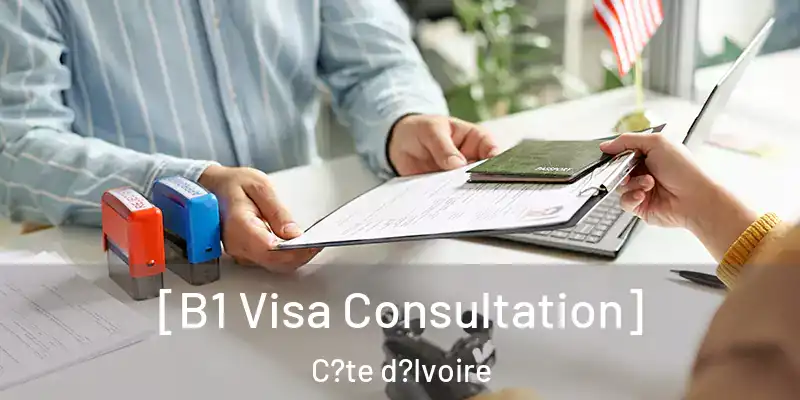  [B1 Visa Consultation] C?te d?Ivoire