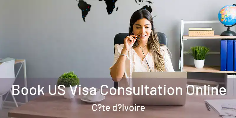  Book US Visa Consultation Online C?te d?Ivoire