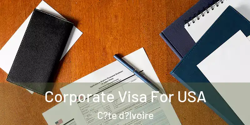  Corporate Visa For USA C?te d?Ivoire