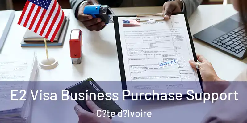  E2 Visa Business Purchase Support C?te d?Ivoire