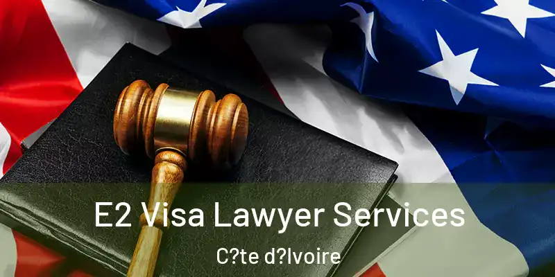  E2 Visa Lawyer Services C?te d?Ivoire