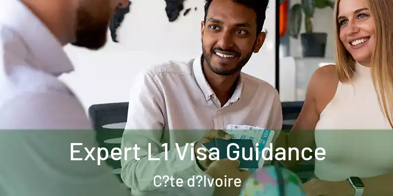  Expert L1 Visa Guidance C?te d?Ivoire