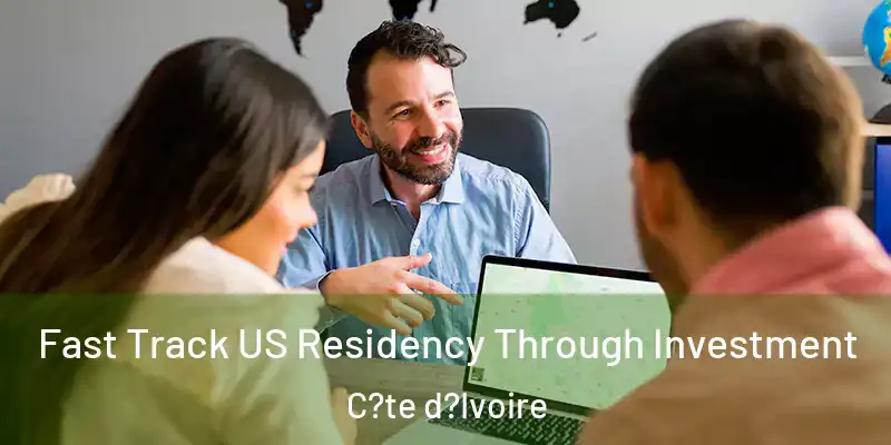  Fast Track US Residency Through Investment C?te d?Ivoire