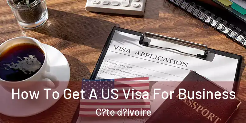 How To Get A US Visa For Business C?te d?Ivoire