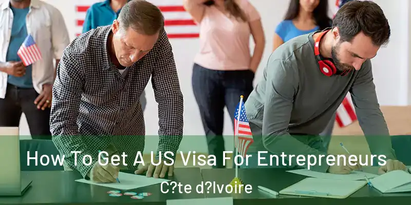  How To Get A US Visa For Entrepreneurs C?te d?Ivoire