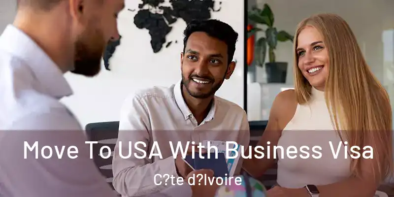  Move To USA With Business Visa C?te d?Ivoire