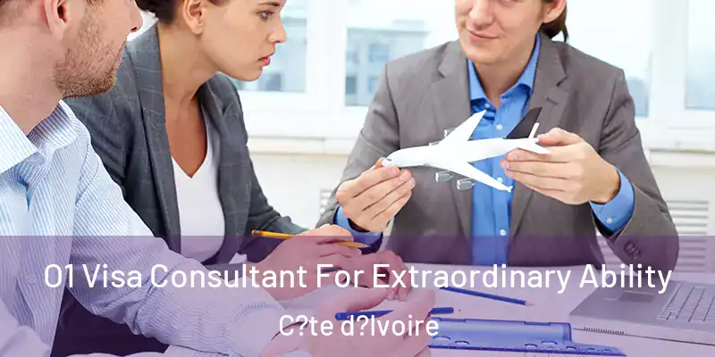  O1 Visa Consultant For Extraordinary Ability C?te d?Ivoire