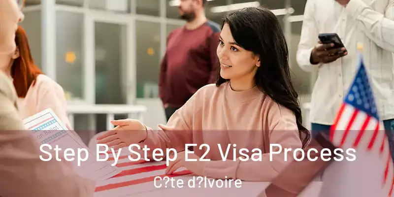  Step By Step E2 Visa Process C?te d?Ivoire