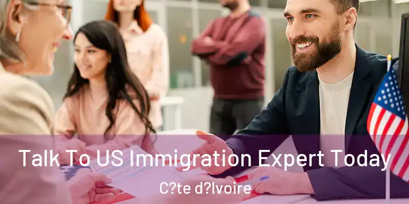  Talk To US Immigration Expert Today C?te d?Ivoire