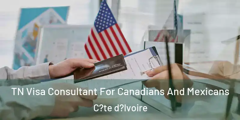  TN Visa Consultant For Canadians And Mexicans C?te d?Ivoire