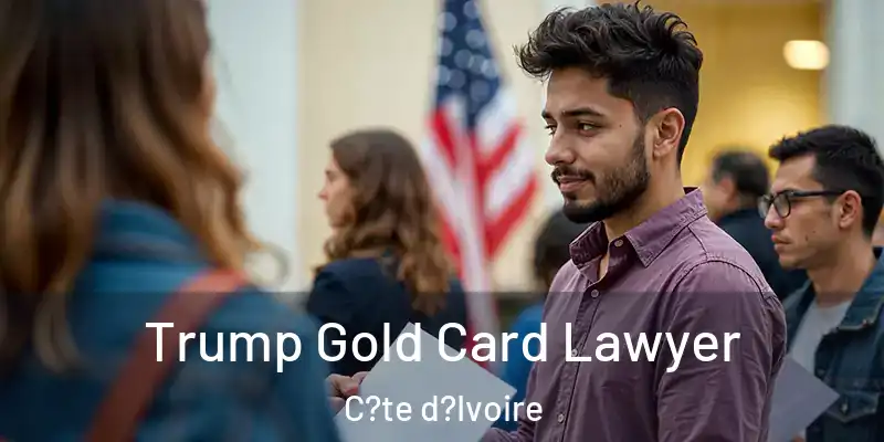  Trump Gold Card Lawyer C?te d?Ivoire