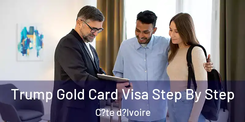  Trump Gold Card Visa Step By Step C?te d?Ivoire