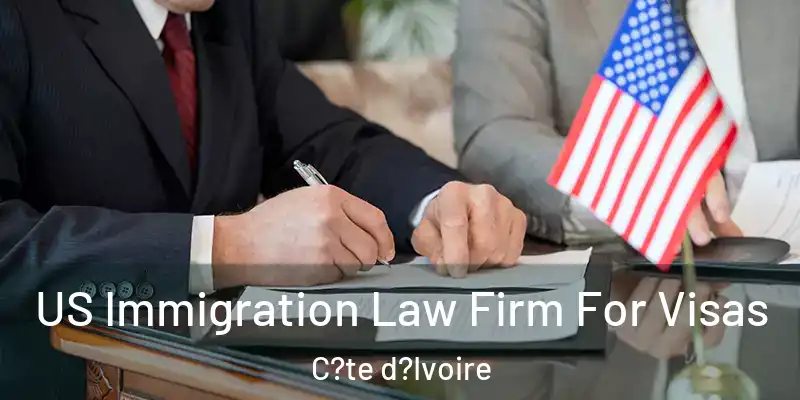  US Immigration Law Firm For Visas C?te d?Ivoire