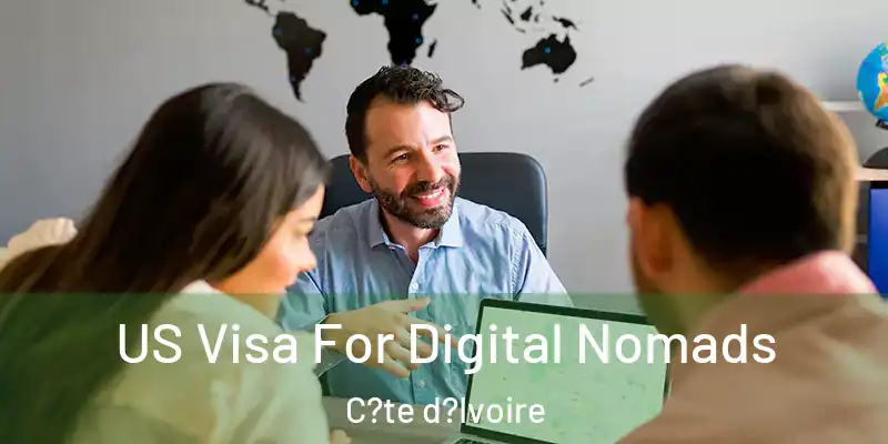  US Visa For Digital Nomads C?te d?Ivoire