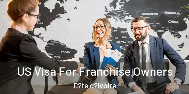  US Visa For Franchise Owners C?te d?Ivoire