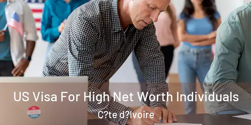  US Visa For High Net Worth Individuals C?te d?Ivoire