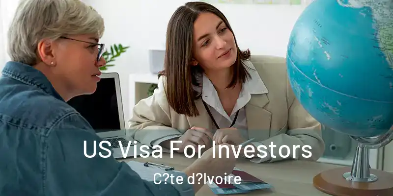  US Visa For Investors C?te d?Ivoire