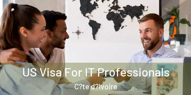  US Visa For IT Professionals C?te d?Ivoire