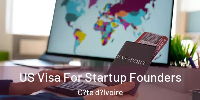  US Visa For Startup Founders C?te d?Ivoire