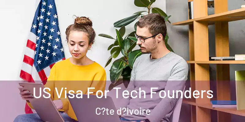  US Visa For Tech Founders C?te d?Ivoire