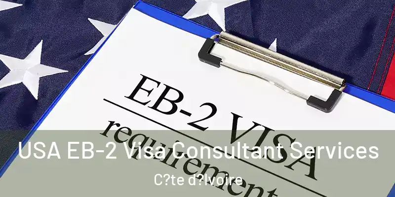  USA EB-2 Visa Consultant Services C?te d?Ivoire