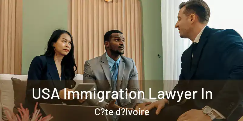  USA Immigration Lawyer In C?te d?Ivoire